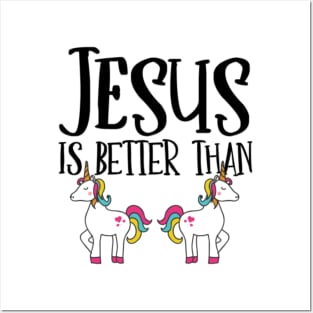 Jesus is Better Than Unicorns Posters and Art